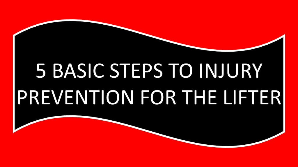 5 BASIC STEPS TO INJURY PREVENTION FOR THE LIFTER